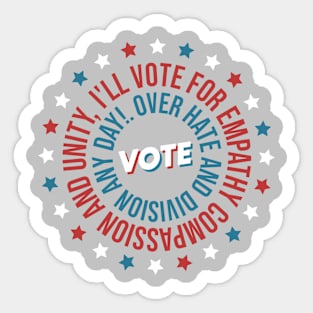 Vote US Election - I'll Vote For Empathy, Compassion, and Unity Over Hate and Division Any Day! Voting Design Gifts For Voter Sticker